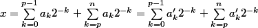 x = \sum_{k=0}^{p-1} a_k 2^{-k}+ \sum_{k=p}^{n} a_k 2^{-k}= \sum_{k=0}^{p-1} a'_k 2^{-k}+ \sum_{k=p}^{n} a'_k 2^{-k}